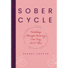 Sober Cycle (Second Edition): Pedaling Through Recovery One Day at a Time - Hardcover