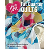 Love Fat Quarter Quilts: 20 Delightful Precut Projects for All Skill Levels - Paperback