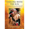 Dancing With The Sun: Stories from the Sun Dance of the Horse - Volume III of a Great Plains Trilogy - Paperback