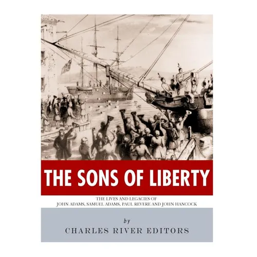 The Sons of Liberty: The Lives and Legacies of John Adams, Samuel Adams, Paul Revere and John Hancock - Paperback