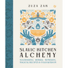 Slavic Kitchen Alchemy: Nourishing Herbal Remedies, Magical Recipes & Folk Wisdom - Hardcover
