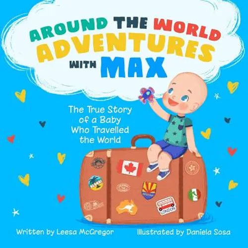 Around the World Adventures with Max: The True Story of a Baby Who Travelled the World - Paperback