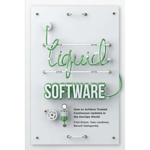 Liquid Software: How to Achieve Trusted Continuous Updates in the DevOps World - Paperback