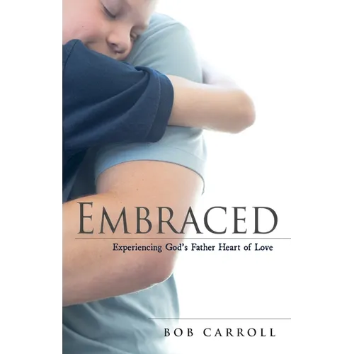 Embraced: Experiencing God's Father Heart of Love - Paperback