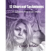 12 Charcoal Techniques: A Complete Five Week Course - Paperback