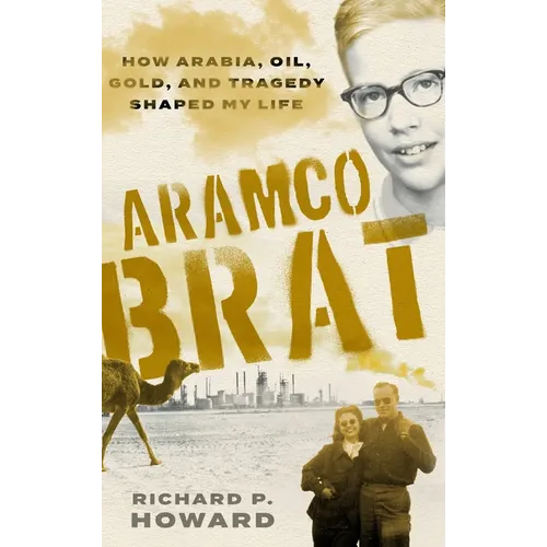 Aramco Brat: How Arabia, Oil, Gold, and Tragedy Shaped My Life - Hardcover