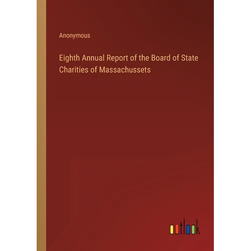 Eighth Annual Report of the Board of State Charities of Massachussets - Paperback