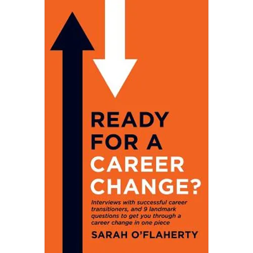 Ready For A Career Change?: Interviews with successful career transitioners, and 9 landmark questions to get you through a career change in one piece. - Paperback