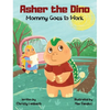 Asher the Dino - Mommy Goes to Work: Mommy Goes to Work - Hardcover
