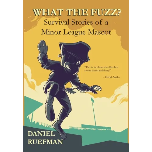 What the Fuzz? Survival Stories of a Minor League Mascot - Hardcover