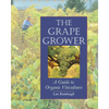The Grape Grower: A Guide to Organic Viticulture - Paperback