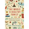 The Whole and Healthy Family: Helping Your Kids Thrive in Mind, Body, and Spirit - Paperback