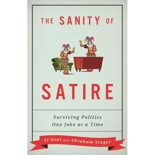 The Sanity of Satire: Surviving Politics One Joke at a Time - Hardcover