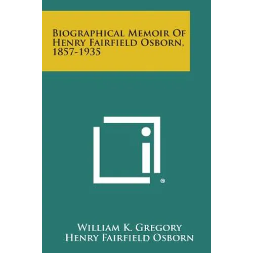 Biographical Memoir Of Henry Fairfield Osborn, 1857-1935 - Paperback