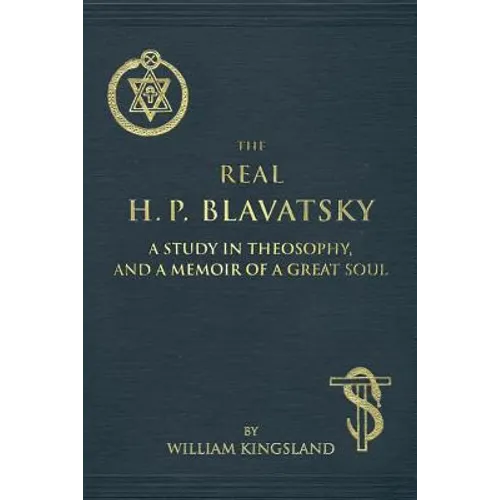 The Real H. P. Blavatsky: A Study in Theosophy, and a Memoir of a Great Soul - Paperback