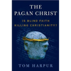 The Pagan Christ: Is Blind Faith Killing Christianity? - Paperback