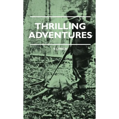 Thrilling Adventures - Guilding, Trapping, Big Game Hunting - From the Rio Grande to the Wilds of Maine - Paperback