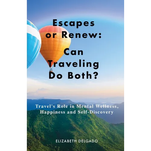 Escapes or Renew: Travel's Role in Mental Wellness, Happiness and Self-Discovery - Paperback