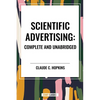 Scientific Advertising: Complete and Unabridged - Hardcover
