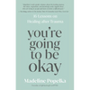You're Going to Be Okay: 16 Lessons on Healing After Trauma - Paperback