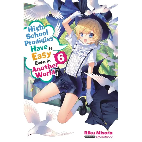 High School Prodigies Have It Easy Even in Another World!, Vol. 6 (Light Novel): Volume 6 - Paperback