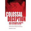Colossal Deception: How Foreigners Control Our Telecoms Sector: A Case Study of Corruption, Cronyism and Regulatory Capture in the Philippines - Paperback