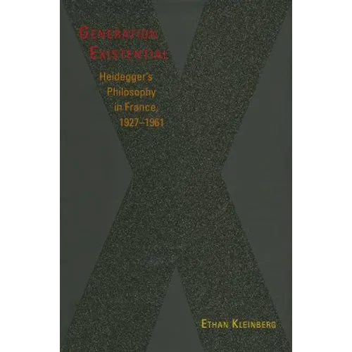 Generation Existential: Heidegger's Philosophy in France, 1927-1961 - Hardcover