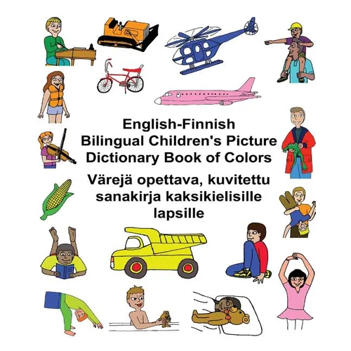 English-Finnish Bilingual Children's Picture Dictionary Book of Colors Värejä opettava, kuvitettu sanakirja kaksikielisille lapsille - Paperback