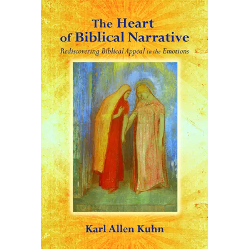 The Heart of Biblical Narrative: Rediscovering Biblical Appeal to the Emotions - Paperback