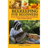 Beekeeping for Beginners: All You Need to Know to Raise and Maintain Your First Bee Colonies. - Paperback