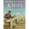 Ashley Book of Knots: Every Practical Knot--What It Looks Like, Who Uses It, Where It Comes From, and How to Tie It - Hardcover