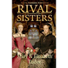 Rival Sisters: Mary & Elizabeth Tudor - Paperback