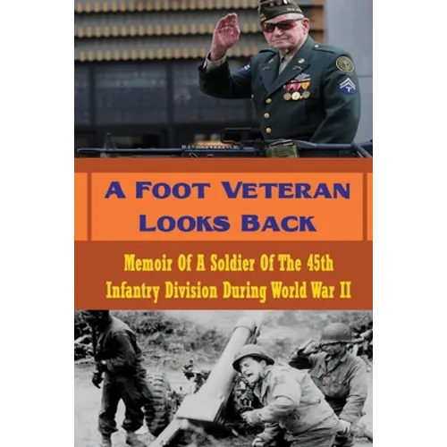 A Foot Veteran Looks Back: Memoir Of A Soldier Of The 45th Infantry Division During World War II - Paperback