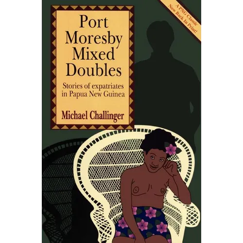 Port Moresby Mixed Doubles: Stories of Expatriates in Papua New Guinea - Paperback
