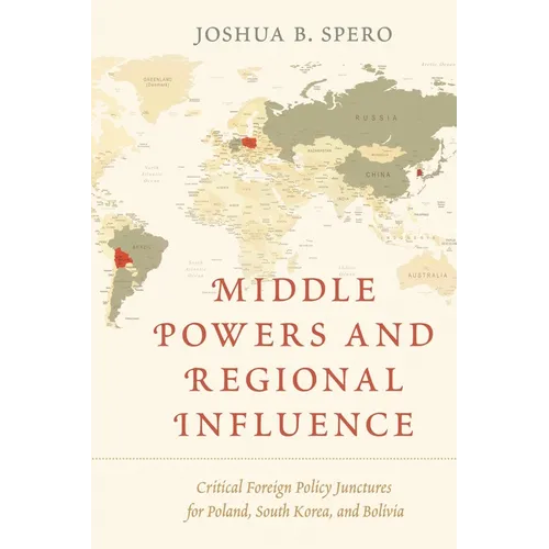 Middle Powers and Regional Influence: Critical Foreign Policy Junctures for Poland, South Korea, and Bolivia - Paperback