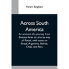 Across South America; An Account Of A Journey From Buenos Aires To Lima By Way Of Potosí, With Notes On Brazil, Argentina, Bolivia, Chile, And Peru - Paperback