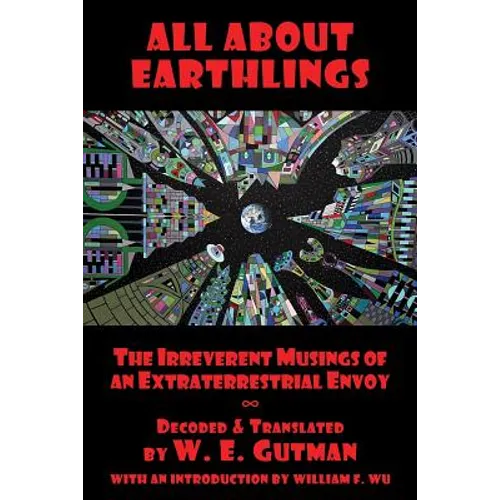 All About Earthlings: The Irreverent Musings of an Extraterrestrial Envoy - Paperback