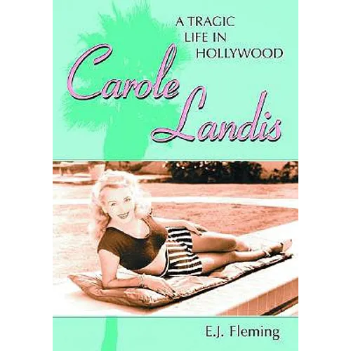 Carole Landis: A Tragic Life in Hollywood - Paperback