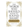 The Words You Should Know to Sound Smart: 1200 Essential Words Every Sophisticated Person Should Be Able to Use - Paperback