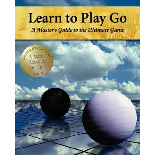 Learn to Play Go: A Master's Guide to the Ultimate Game (Volume I) - Paperback