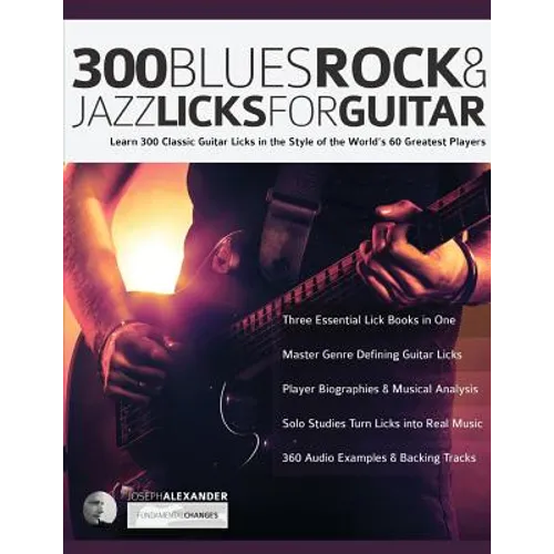 300 Blues, Rock and Jazz Licks for Guitar: Learn 300 Classic Guitar Licks In The Style Of The World's 60 Greatest Players - Paperback