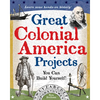 Great Colonial America Projects: You Can Build Yourself - Paperback