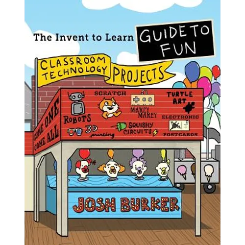 The Invent To Learn Guide To Fun: Makerspace, Classroom, Library, and Home STEM Projects - Paperback