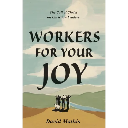 Workers for Your Joy: The Call of Christ on Christian Leaders - Paperback