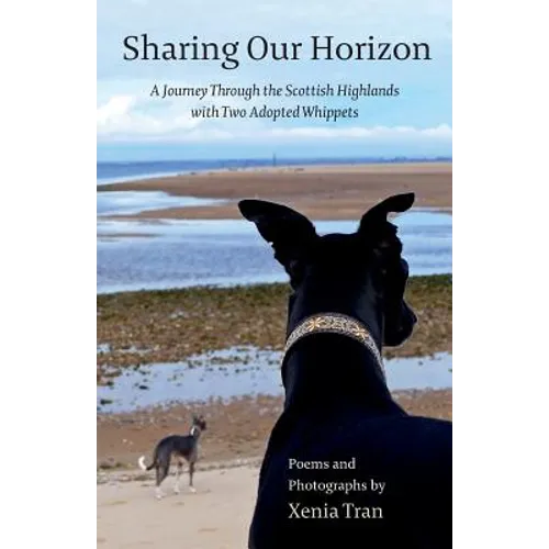 Sharing our Horizon: A Journey Through the Scottish Highlands with Two Adopted Whippets - Paperback