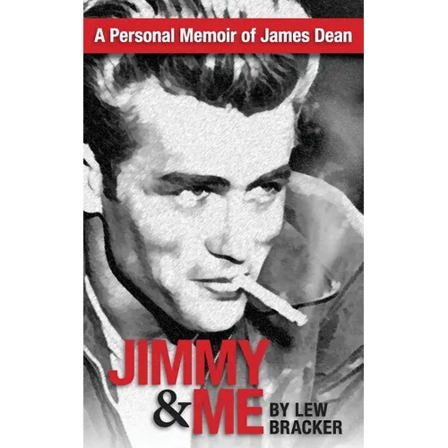 Jimmy & Me: A Personal Memoir Of A Great Friendship: JAMES DEAN & LEW BRACKER - Paperback
