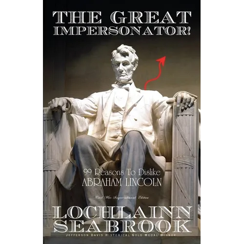 The Great Impersonator!: 99 Reasons to Dislike Abraham Lincoln - Paperback