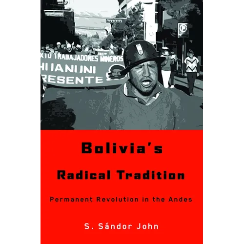 Bolivia's Radical Tradition: Permanent Revolution in the Andes - Paperback