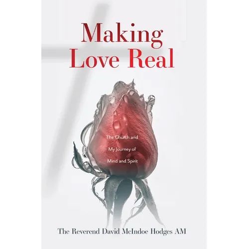 Making Love Real: The Church and My Journey of Mind and Spirit - Paperback