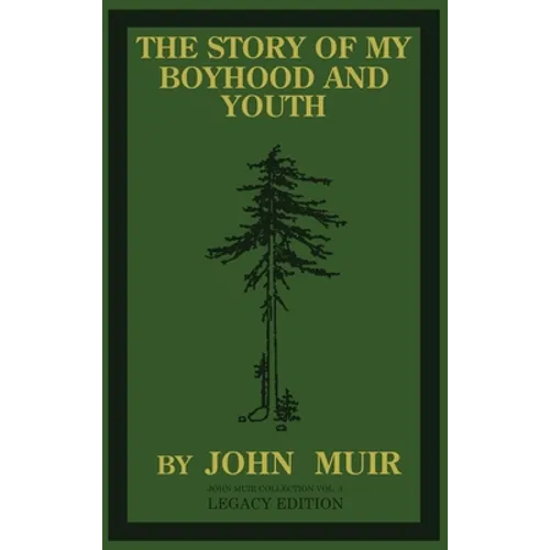 The Story Of My Boyhood And Youth (Legacy Edition): The Formative Years Of John Muir And The Becoming Of The Wandering Naturalist - Hardcover
